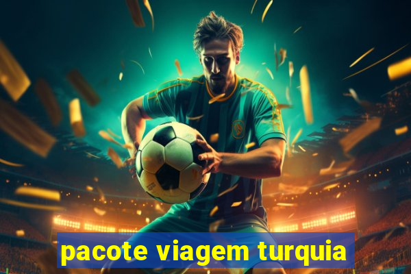 pacote viagem turquia